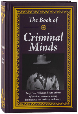 The Book of Criminal Minds: Forgeries, Robberies, Heists, Crimes of Passion, Murders, Money Laundering, Con Artistry, and More foto