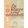 &Ouml;t k&ouml;nyv a r&eacute;gi &eacute;p&iacute;t&eacute;szetről 1. - Az &eacute;p&iacute;t&eacute;s anyagai - Gyakorlati műeml&eacute;kv&eacute;delem - D&eacute;ry Attila