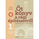 &Ouml;t k&ouml;nyv a r&eacute;gi &eacute;p&iacute;t&eacute;szetről 1. - Az &eacute;p&iacute;t&eacute;s anyagai - Gyakorlati műeml&eacute;kv&eacute;delem - D&eacute;ry Attila