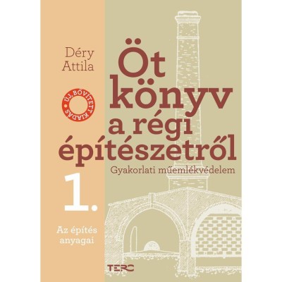 &amp;Ouml;t k&amp;ouml;nyv a r&amp;eacute;gi &amp;eacute;p&amp;iacute;t&amp;eacute;szetről 1. - Az &amp;eacute;p&amp;iacute;t&amp;eacute;s anyagai - Gyakorlati műeml&amp;eacute;kv&amp;eacute;delem - D&amp;eacute;ry Attila foto