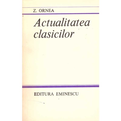 Zigu Ornea - Actualitatea clasicilor - 105834 foto