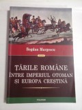 TARILE ROMANE INTRE IMPERIUL OTOMAN SI EUROPA CRESTINA - BOGDAN MURGESCU