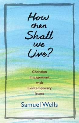 How Then Shall We Live?: Christian Engagement with Contemporary Issues