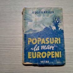 POPASURI LA MARI EUROPENI - Eugen Relgis - 1944, 412 p.; coperta originala