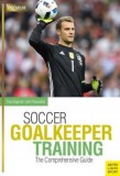 Soccer Goalkeeper Training: The Comprehensive Guide