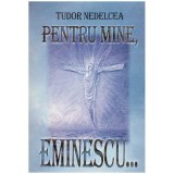 Tudor Nedelcea - Pentru mine, Eminescu&hellip; - 127307