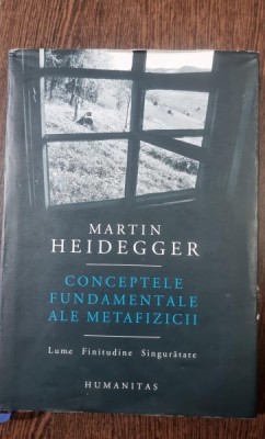 Martin Heidegger - Conceptele Fundamentale ale Metafizicii foto
