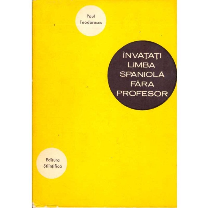 Paul Teodorescu - Invatati limba spaniola fara profesor - 136310