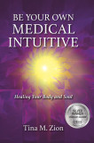 Be Your Own Medical Intuitive, Volume 3: Healing Your Body and Soul
