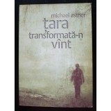 Michael Astner - Țara transformată-n v&acirc;nt (poezii)