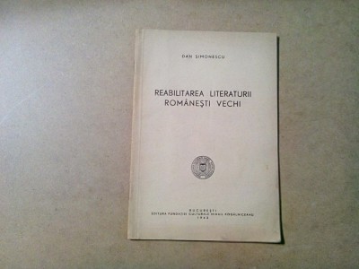 REABILITAREA LITERATURII ROMANESTI VECHI - Dan Simonescu (dedicatie-autograf) - Extras din Revista &amp;quot;Arhiva Romaneasca&amp;quot;, 1942, 17 p. foto