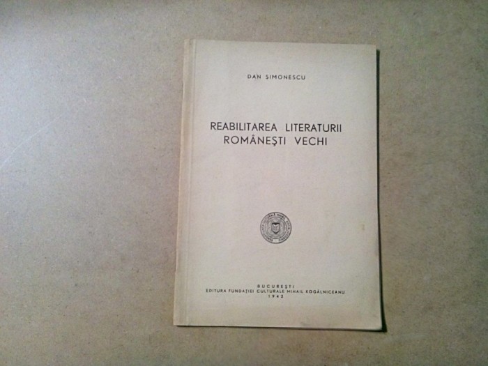 REABILITAREA LITERATURII ROMANESTI VECHI - Dan Simonescu (dedicatie-autograf) - Extras din Revista &quot;Arhiva Romaneasca&quot;, 1942, 17 p.