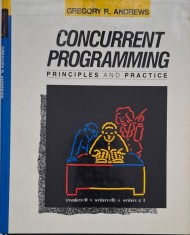 Concurrent Programming. Principles and Practice - Gregory R. Andrews