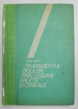 TRATAMENTUL BOLILOR PRIN LEGUME,FRUCTE SI CEREALE BUCURESTI , 1987 - JEAN VALNET