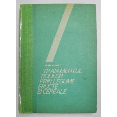 TRATAMENTUL BOLILOR PRIN LEGUME,FRUCTE SI CEREALE BUCURESTI , 1987 - JEAN VALNET