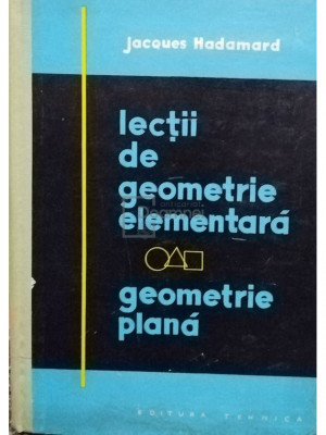 Jacques Hadamard - Lectii de geometrie elementara. Geometrie plana (editia 1960) foto