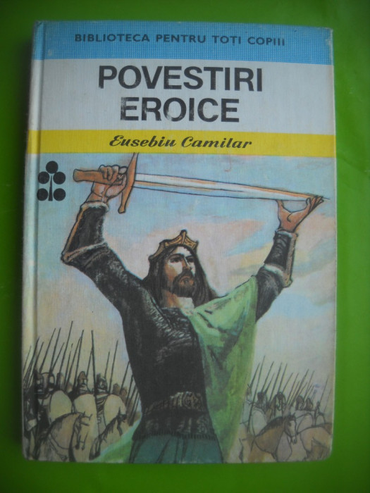 HOPCT POVESTIRI EROICE /EUSEBIU CAMILAR -EDIT ION CREANGA 1985 -223 PAGINI