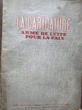 La Caricature , arme de lutte pour la paix , contine caricaturi de : Nell Cobar , Cik Damadian , Rik, Eugen Taru , Val Munteanu