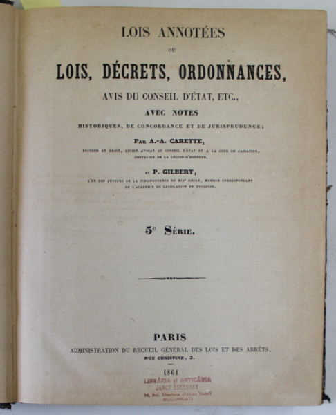 SIREY - LOIS ANNOTES OU LOIS , DECRETS , ORDONNANCES , AVIS DU CONSEIL D &#039;ETAT , ETC . par A.- A. CARETTE et P. GILBERT , 1861 - 1865