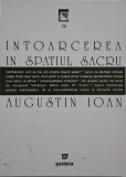 Intoarcerea in spatiul sacru &ndash; Augustin Ioan (Carte Noua/Anticariat) Fara Defecte