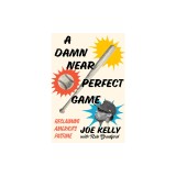 A Damn Near Perfect Game: Reclaiming America&#039;s Pastime