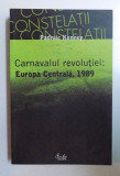 CARNAVALUL REVOLUTIEI : EUROPA CENTRALA , 1989 de PADRAIC KENNEY , 2007