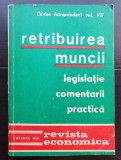 Retribuirea muncii: Legislație * Comentarii * Practică (Cartea &icirc;ntreprinderii, vol. VII) - C. Jornescu, Mircea Goruneanu (foarte rară!)