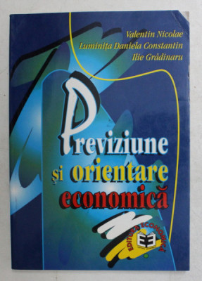 PREVIZIUNE SI ORIENTARE ECONOMICA de VALENTIN NICOLAE ..ILIE GRADINARU , 1998 foto