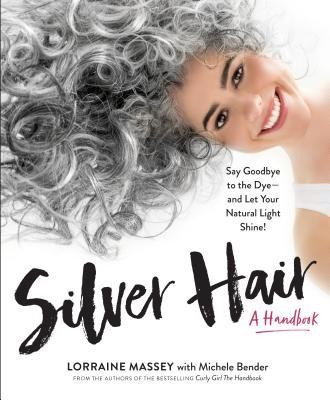 Silver Hair: Say Goodbye to the Dye and Let Your Natural Light Shine: A Complete Handbook foto