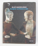 ELIE NADELMAN - SCULPTOR OF MODERN LIFE by BARBARA HASKELL , 2003