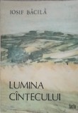 Lumina C&acirc;ntecului - Iosif Bacila, Simion Lucaciu (Ilustratii), Facla 1986, Carte Copii, Povesti, Ilustrata, Rom&acirc;nă