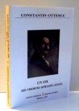 CONSTANTIN OTTESCU , UN OM DIN VREMURI APROAPE UITATE de CONSTANTIN OTTESCU , 2007