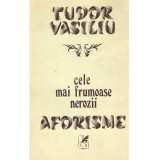 Tudor Vasiliu - Cele mai frumoase nerozii - aforisme - 104041