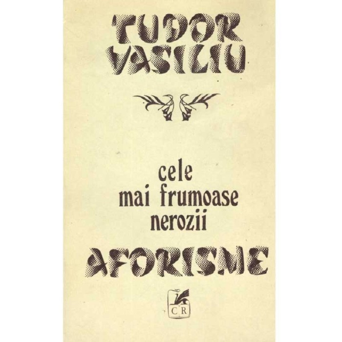 Tudor Vasiliu - Cele mai frumoase nerozii - aforisme - 104041