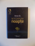 SA NU PRONUNTI NOAPTE de AMOS OZ , 2010, Humanitas