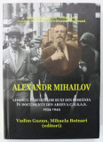 ALEXANDR MIHAILOV , LIDERUL FASCISTILOR RUSI DIN ROMANIA IN DOCUMENTE DIN ARHIVA C.N.S.A.S. , 1934 -1944 , editori VADIM GUZUN si MIHAELA BOTNARI , 20