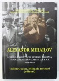 ALEXANDR MIHAILOV , LIDERUL FASCISTILOR RUSI DIN ROMANIA IN DOCUMENTE DIN ARHIVA C.N.S.A.S. , 1934 -1944 , editori VADIM GUZUN si MIHAELA BOTNARI , 20