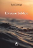Izvoare biblice - Paperback brosat - Ion Ianoşi - Tracus Arte
