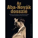Az Aba-Nov&aacute;k dosszi&eacute; - Sz&ouml;veggyűjtem&eacute;ny Aba-Nov&aacute;k Vilmos &eacute;s Sz&eacute;kesfeh&eacute;rv&aacute;r kapcsolat&aacute;r&oacute;l