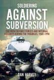 Soldiering Against Subversion: Aid to the Civil Power, 1969-1998
