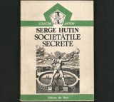 SOCIETĂȚILE SECRETE - SERGE HUTIN - ILUMINATI, MAFIA, ETC. - CONSPIRAȚII, TEORIA CONSPIRAȚIEI - COLECȚIA INIȚIERI