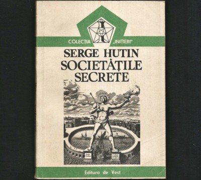 SOCIETĂȚILE SECRETE - SERGE HUTIN - ILUMINATI, MAFIA, ETC. - CONSPIRAȚII, TEORIA CONSPIRAȚIEI - COLECȚIA INIȚIERI foto