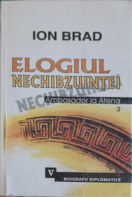 ELOGIUL NECHIBZUINTEI. AMBASADOR LA ATENA 3-ION BRAD foto