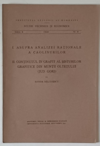 INSTITUTUL GEOLOGIC AL ROMANIEI , I. ASUPRA ANALIZEI RATIONALE A CAOLINURILOR II . CONTINUTUL IN GRAFIT ...MUNTII OLTETULUI , GORJ de SANDA BALANESC