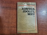 Adevar,idolul meu de Rodica Padina