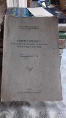 CORRESPONDANCE D&amp;#039;UN SECRETAIRE PRINCIER EN ROUMANIE EMILE PICOT - N. GEORGESCU TISTU cu dedicatia autorului foto