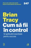 Cumpara ieftin Cum Sa Fii In Control, Brian Tracy - Editura Curtea Veche