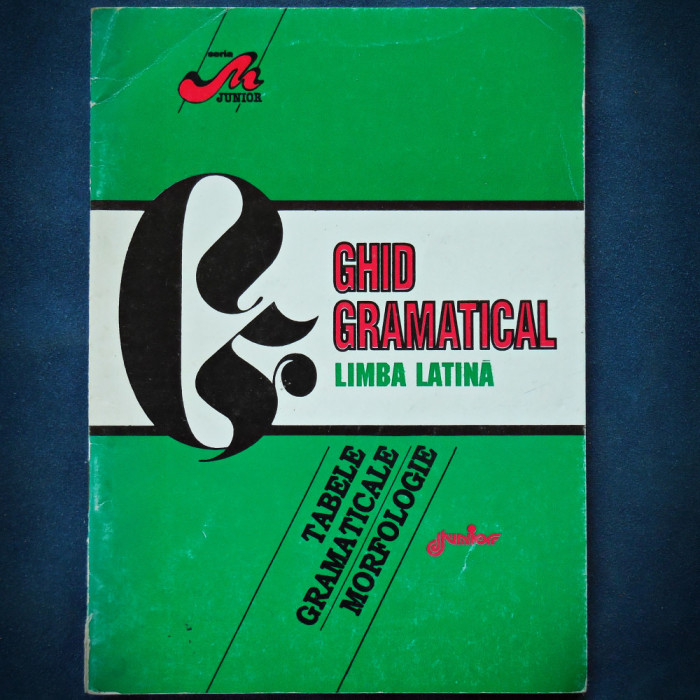 GHID GRAMATICAL - LIMBA LATINA - TABELE GRAMATICALE MORFOLOGICE
