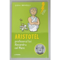 ARISTOTEL , PROFESORUL LUI ALEXANDRU CEL MARE de LUCA NOVELLI , 2025