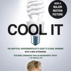 Cool It: The Skeptical Environmentalist's Guide to Global Warming
